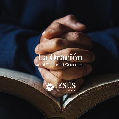 La oración - Dr. Harold Caballeros La oración - Dr. Harold Caballeros