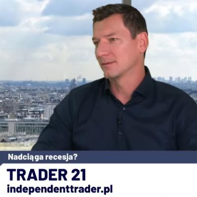 Trader21: Czy nadciąga recesja gospodarcza? Banki Centralne trzymają za "mordę" poszczególne kraje