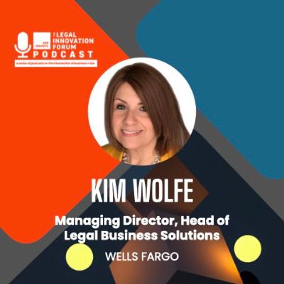 Legal Leader | Kim Wolfe – Managing Director + Head of Legal Business Solutions, Wells Fargo