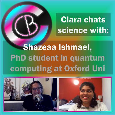 Clara chats quantum computing with Shazeea Ishmael of Oxford University