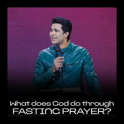 What does God do through fasting prayer?