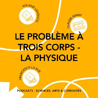 Épisode 123 - Le problème à 3 corps (partie 1) Épisode 123 - Le problème à 3 corps (partie 1)