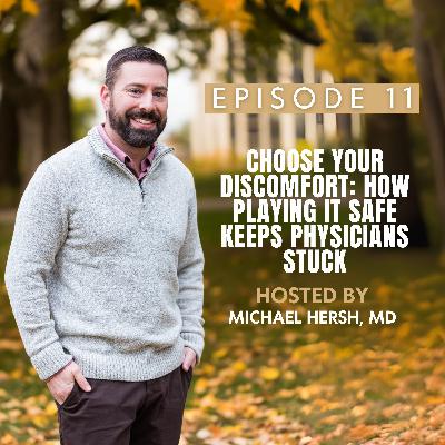 Choose Your Discomfort: How Playing It Safe Keeps Physicians Stuck | Ep11
