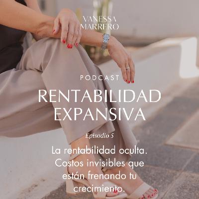 EP.5: La rentabilidad oculta. Costos invisibles que están frenando tu crecimiento.