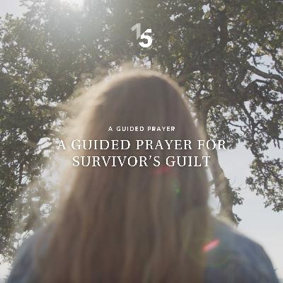 A Guided Prayer for Survivor's Guilt