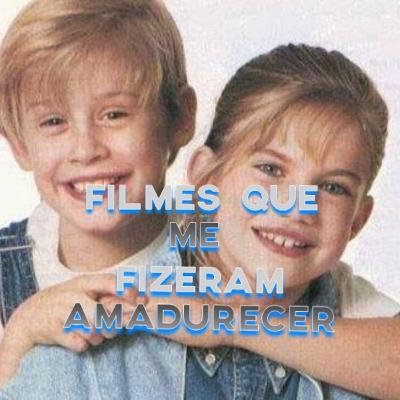 Filmes que me fizeram amadurecer.