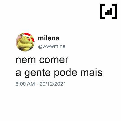 #20 - nem comer a gente pode mais