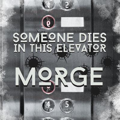 SOMEONE DIES IN THIS ELEVATOR - MORGE (Morgue)