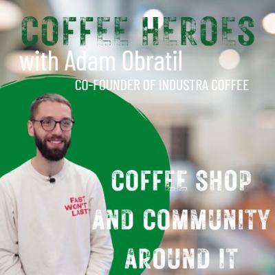 Communities around Coffee Shops w. Adam Obratil - co-founder of the iconic Industra Coffee from Brno