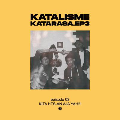 EPS 03 - KITA HTS-AN AJA YAH!!!