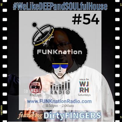 Episode 54: FUNKnation Radio show #54 feat. DirtyFINGERS - #WeLikeDEEPandSOULfulHouse