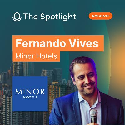 Interview – Building Hospitality Brands That Scale with Fernando Vives of Minor Hotels Interview – Building Hospitality Brands That Scale with Fernando Vives of Minor Hotels
