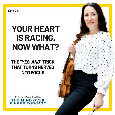 251 Your Heart Is Racing. Now What? The "Yes, And" trick that turns nerves into focus 251 Your Heart Is Racing. Now What? The "Yes, And" trick that turns nerves into focus