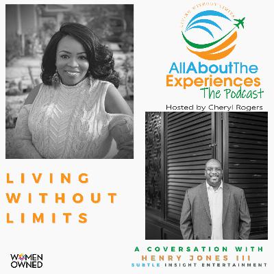 All About The Experiences: Living Without Limits--Featuring Henry Jones III