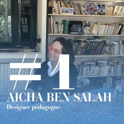 #1 AICHA BEN SALAH, Designer pédagogue.