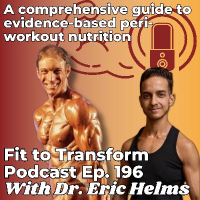 A comprehensive guide to evidence-based peri-workout nutrition - With Dr. Eric Helms - Ep. 196 A comprehensive guide to evidence-based peri-workout nutrition - With Dr. Eric Helms - Ep. 196