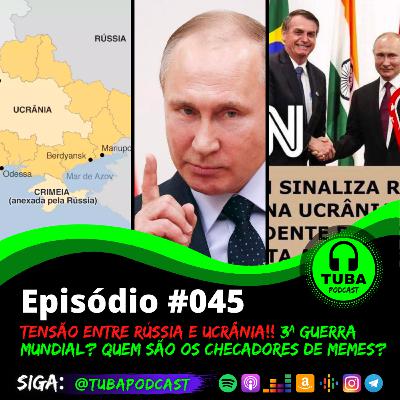#045 - Tensão entre Rússia e Ucrânia, Visita de Bolsonaro à Rússia e Checadores de Memes!