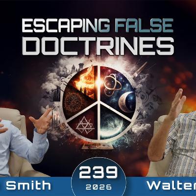 239 WUP | Escaping False Doctrines by Walter Veith & Martin Smith with Guest Speaker Scott Ritsema