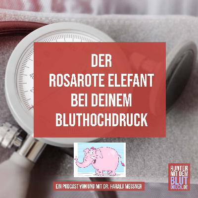 Der rosarate Elefant bei Deinem Bluthochdruck