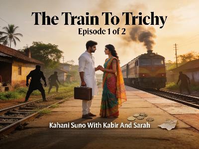 Story 7 - EP 1 of 2 : Train to Trichy: A love story thriller Story 7 - EP 1 of 2 : Train to Trichy: A love story thriller