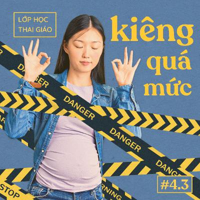 4.3 - Kiêng cữ quá mức khi thai giáo