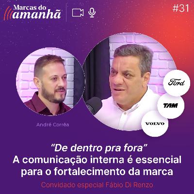 #31 - "De dentro pra fora” - A comunicação interna é essencial para o fortalecimento da marca