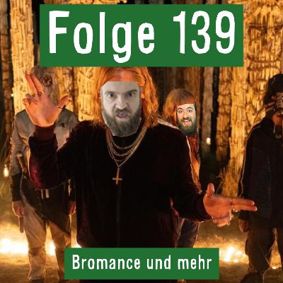 Folge 139: Bromance und mehr