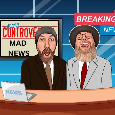 Ep 82: Mad News Off The Internet