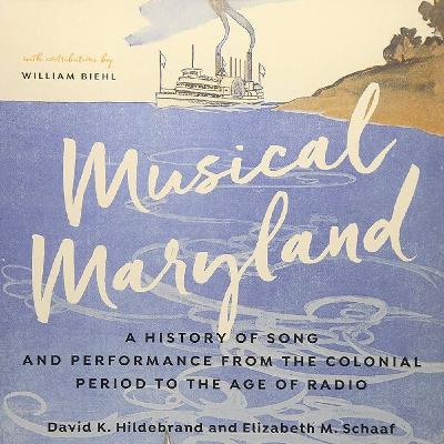 Musical Maryland: A History of Song and Performance from the Colonial Period to the Age of Radio