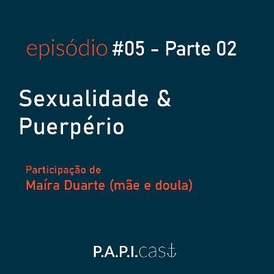 Ep.05 - Sexualidade e Puerpério (parte 2)