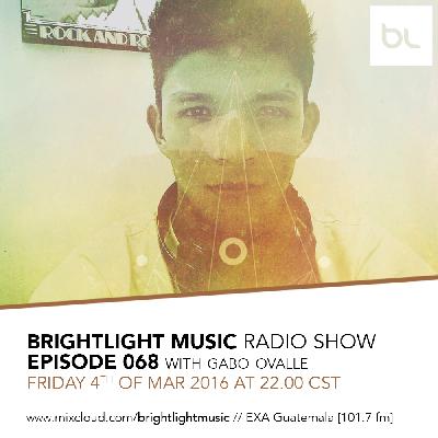 #068 BrightLight Music Radio Show with Gabo Ovalle [Guest Mix]