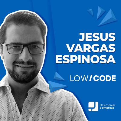 33. Jesús Vargas Espinosa, Founder Low/Code 🎙 De Empresa a Empresa