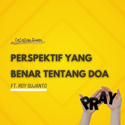 Perspektif Yang Benar Tentang Doa -- Ft. Roy Sujanto