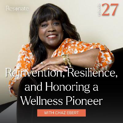 27. Reinvention, Resilience, and Honoring a Wellness Pioneer with Chaz Ebert