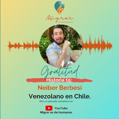 T02E04. Migrar es de humanos el podcast. Neiber Berbesi. Venezolano en Chile. T02E04. Migrar es de humanos el podcast. Neiber Berbesi. Venezolano en Chile.