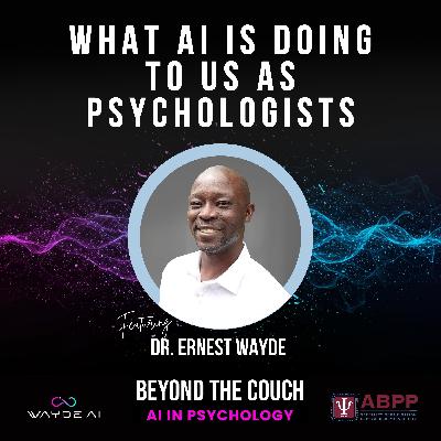 What AI Is Doing to Us as Psychologists with Dr. Ernest Wayde