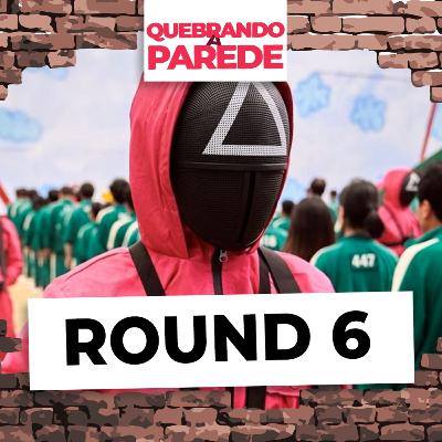 Round 6 | QUEBRANDO A PAREDE #57 Round 6 | QUEBRANDO A PAREDE #57