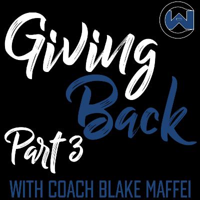 Episode 15 Giving Back Part 3 With Coach Blake Maffei Episode 15 Giving Back Part 3 With Coach Blake Maffei