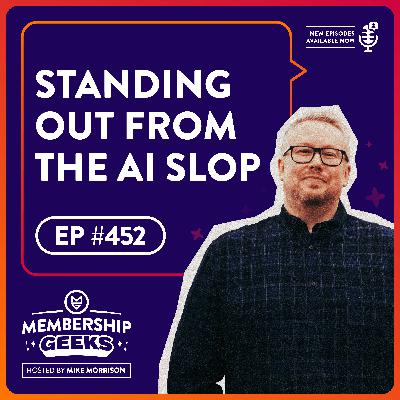 452 – How Your Membership Can Stand Out in a World of AI Slop 452 – How Your Membership Can Stand Out in a World of AI Slop
