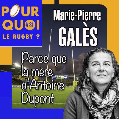 # 31 / Marie-Pierre Galès... Parce que la mère d'Antoine Dupont # 31 / Marie-Pierre Galès... Parce que la mère d'Antoine Dupont