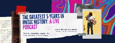 the Good Talk: the most important 5 years in music history the Good Talk: the most important 5 years in music history