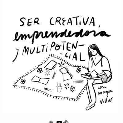 7. Ser emprendedora creativa y multipotencial (con Magu Villar)