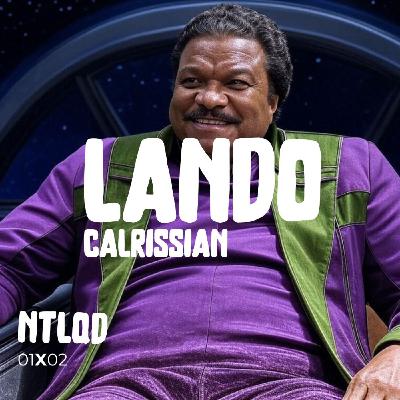 NTLQD 1X02 LANDO CALRISSIAN NTLQD 1X02 LANDO CALRISSIAN