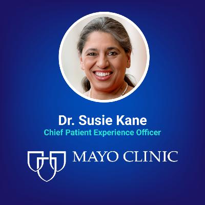 Building Trusting Patient Relationships at Mayo Clinic Healthcare w/ Dr. Susie Kane Building Trusting Patient Relationships at Mayo Clinic Healthcare w/ Dr. Susie Kane