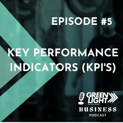 Episode 5 - Key Performance Indicators (KPI's) Episode 5 - Key Performance Indicators (KPI's)
