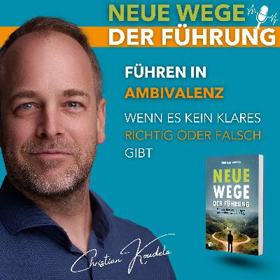 #77 - Führen in Ambivalenz: Wenn es kein klares Richtig oder Falsch gibt #77 - Führen in Ambivalenz: Wenn es kein klares Richtig oder Falsch gibt