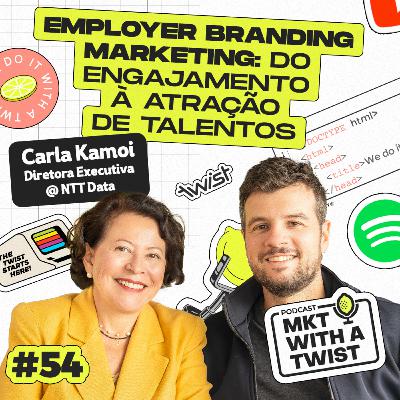 Employer Branding Marketing: do engajamento à atração de talentos | #54 Carla Kamoi