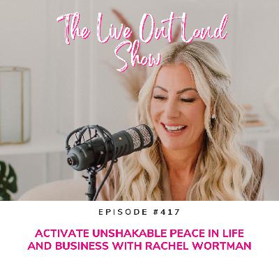 Activate Unshakable Peace in Life and Business with Rachel Wortman