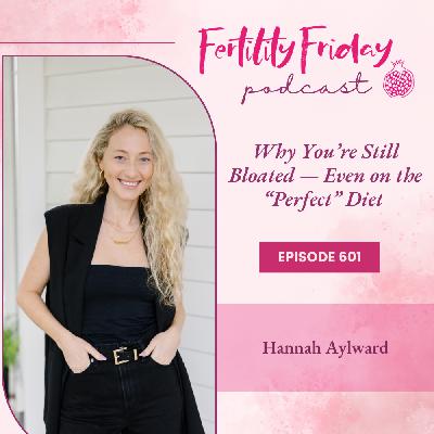FFP 601 | Why You're Still Bloated — Even on the "Perfect" Diet | Hannah Aylward