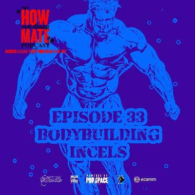 The How You Doing Mate? Podcast Episode 33 - Bodybuilding Incels